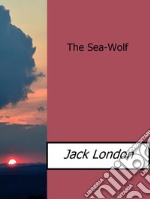 The Sea-Wolf. E-book. Formato EPUB ebook