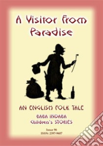 A VISITOR FROM PARADISE - An English Fairy Tale: Baba Indaba Children's Stories - Issue 96. E-book. Formato EPUB ebook di Anon E Mouse