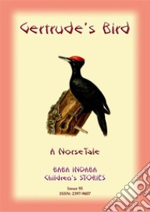 GERTRUDE'S BIRD - A Norse tale with a Moral: Baba Indaba Children's Stories - Issue 95. E-book. Formato EPUB ebook di Anon E Mouse