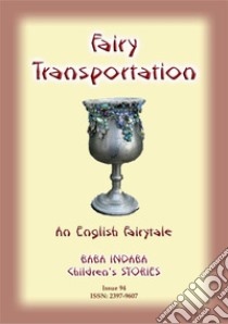 FAIRY TRANSPORTATION - An English Fairy Tale: Baba Indaba Children's Stories - Issue 94. E-book. Formato EPUB ebook di Anon E Mouse