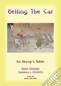 BELLING THE CAT - An Aesop's Fable for Children: Baba Indaba Children's Stories - Issue 90. E-book. Formato EPUB ebook di Anon E Mouse