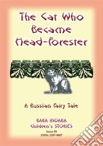 THE CAT WHO BECAME HEAD-FORRESTER - A Russian Fairy Story: Baba Indaba Children's Stories - Issue 89. E-book. Formato PDF ebook di Anon E Mouse