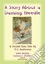 THE STORY OF A DARNING NEEDLE - A Danish Fairy Tale: Baba Indaba Children's Stories – Issue 86. E-book. Formato EPUB ebook