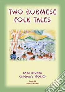 TWO BURMESE FOLKTALES - Two Moral Tales from Burma (Myanmar): Baba Indaba Children's Stories - Issue 84. E-book. Formato EPUB ebook di Anon E Mouse