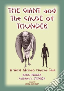 THE GIANT AND THE CAUSE OF THUNDER - A West African Hausa tale: Baba Indaba Children's Stories - Issue 83. E-book. Formato PDF ebook di Anon E Mouse