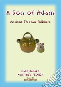 A SON OF ADAM - A Tibetan Folktale: Baba Indaba Children's Stories - Issue 81. E-book. Formato EPUB ebook di Anon E Mouse