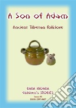 A SON OF ADAM - A Tibetan Folktale: Baba Indaba Children's Stories - Issue 81. E-book. Formato PDF ebook