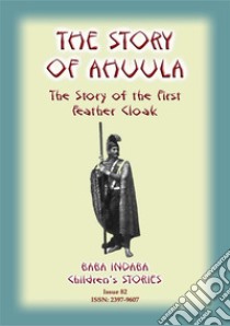 THE STORY OF AHUULA - A Polynesian tale from Hawaii: Baba Indaba Children's Stories - Issue 82. E-book. Formato PDF ebook di Anon E Mouse