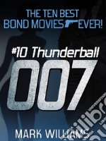 The Ten Best Bond Movies...Ever!  #10 Thunderball. E-book. Formato EPUB ebook