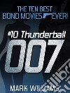 The Ten Best Bond Movies...Ever!  #10 Thunderball. E-book. Formato EPUB ebook