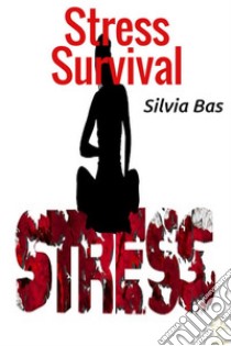 Stress Survival. E-book. Formato EPUB ebook di Silvia Bas