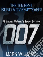 The Ten Best Bond Movies...Ever! #9 - On Her Majesty's Secret Service. E-book. Formato EPUB ebook