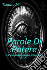 Parole Di Potere: La prima guida magica al potere della parola. E-book. Formato EPUB ebook