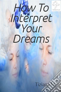 How to interpret your dreams. E-book. Formato EPUB ebook