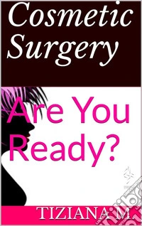Cosmetic Surgery: Are You Ready?. E-book. Formato EPUB ebook