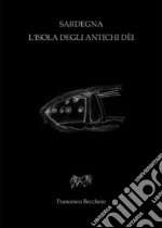 Sardegna L'isola degli antichi Dèi. E-book. Formato PDF ebook