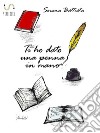 Ti ho dato una penna in mano: Raccolta di Poesie. E-book. Formato EPUB ebook di Serena Battista