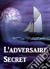 L'adversaire Secret: The Secret Adversary, French edition. E-book. Formato EPUB ebook di Agatha Christie