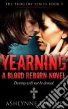 Yearning: A Blood Reborn Novel (The Progeny Series, #5). E-book. Formato EPUB ebook