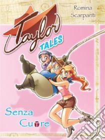 Taylor Tales: Senza Cuore. E-book. Formato Mobipocket ebook di Romina Scarpanti