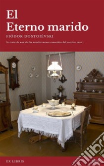 El eterno marido. E-book. Formato EPUB ebook di Fiódor Dostoievski