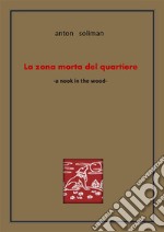 La zona morta del quartierethe-nook-in-the-wood. E-book. Formato EPUB ebook