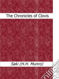 The Chronicles of Clovis. E-book. Formato Mobipocket ebook di Saki (H.H. Munro)