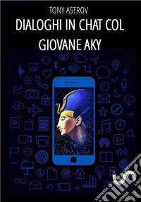 Dialoghi in chat col Giovane Aky. E-book. Formato EPUB ebook