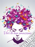 Vivi le tue Emozionisemplici passi di vita quotidiana. E-book. Formato EPUB ebook