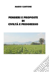 Pensieri e proposte di civiltà e progresso. E-book. Formato PDF ebook di Mario Cantone