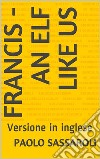Francis - an elf like usVersione in inglese. E-book. Formato Mobipocket ebook