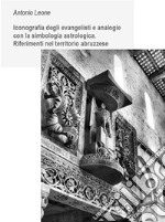  Iconografia degli evangelisti e analogie con la simbologia astrologica. Riferimenti nel territorio abruzzese.. E-book. Formato PDF ebook