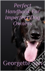 Perfect Handbook For Imperfect Dog Owners. E-book. Formato EPUB ebook