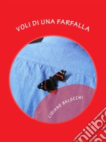 Voli di una Farfalla. E-book. Formato EPUB ebook di Lidiano Balocchi