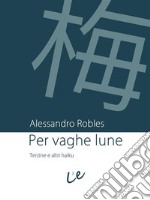 Per vaghe luneTerzine e altri haiku. E-book. Formato EPUB ebook