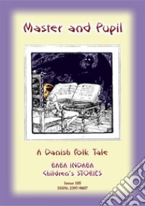 THE MASTER AND HIS PUPIL - A Danish Children’s Story: Baba Indaba Children's Stories - Issue 105. E-book. Formato PDF ebook di Anon E Mouse