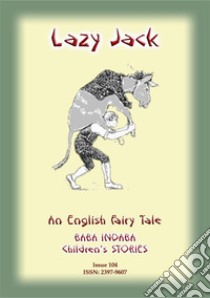 LAZY JACK - An Old English Children’s Story: Baba Indaba Children's Stories - Issue 104. E-book. Formato PDF ebook di Anon E Mouse