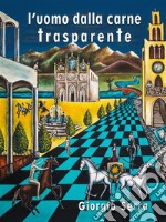 L'uomo dalla carne trasparente: Un nuovo francescanesimo. E-book. Formato Mobipocket ebook