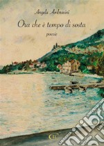 Ora che è tempo di sosta. E-book. Formato EPUB ebook