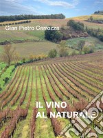 Il Vino al NaturaleVERSO LA RIAPPACIFICAZIONE FRA IL VINO E LA TERRA. E-book. Formato EPUB ebook