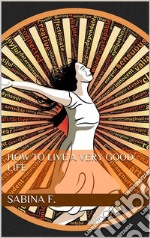 How To Live A very Good Life. E-book. Formato EPUB ebook