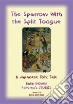 THE SPARROW WITH THE SLIT TONGUE - A Japanese Children’s Tale: Baba Indaba Children's Stories - Issue 110. E-book. Formato EPUB ebook