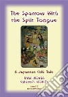 THE SPARROW WITH THE SLIT TONGUE - A Japanese Children’s Tale: Baba Indaba Children's Stories - Issue 110. E-book. Formato EPUB ebook