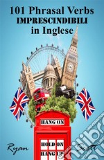 101 Phrasal Verbs imprescindibili in Inglese. E-book. Formato Mobipocket ebook