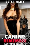 Canine to Remember : Fantastic Beasts 10 (Zoophilia Bestiality Beast Knotting Breeding Creampie Bestiality Erotica). E-book. Formato EPUB ebook di Betsi Ality