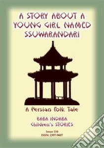 A STORY ABOUT A YOUNG GIRL NAMED SSUWARANDARI - A Persian Children's Story: Baba Indaba Children's Stories - Issue 116. E-book. Formato EPUB ebook di Anon E Mouse