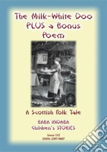 THE MILK WHITE DOO - A Scottish Children’s tale PLUS a Scottish Children’s Poem: Baba Indaba Children's Stories - Issue 112. E-book. Formato PDF ebook di Anon E Mouse