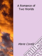 A Romance of Two Worlds. E-book. Formato EPUB ebook