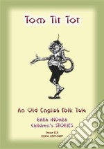 TOM TIT TOT - An Old English Fairy Tale: Baba Indaba Children's Stories - Issue 118. E-book. Formato EPUB ebook