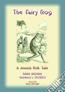 THE FAIRY FROG - A Jewish Children’s Tale: Baba Indaba Children's Stories - Issue 113. E-book. Formato EPUB ebook di Anon E Mouse